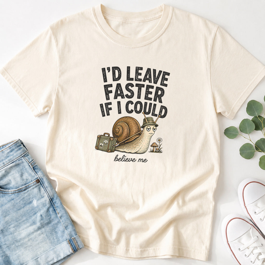 I'd Leave Faster If I Could T-Shirt