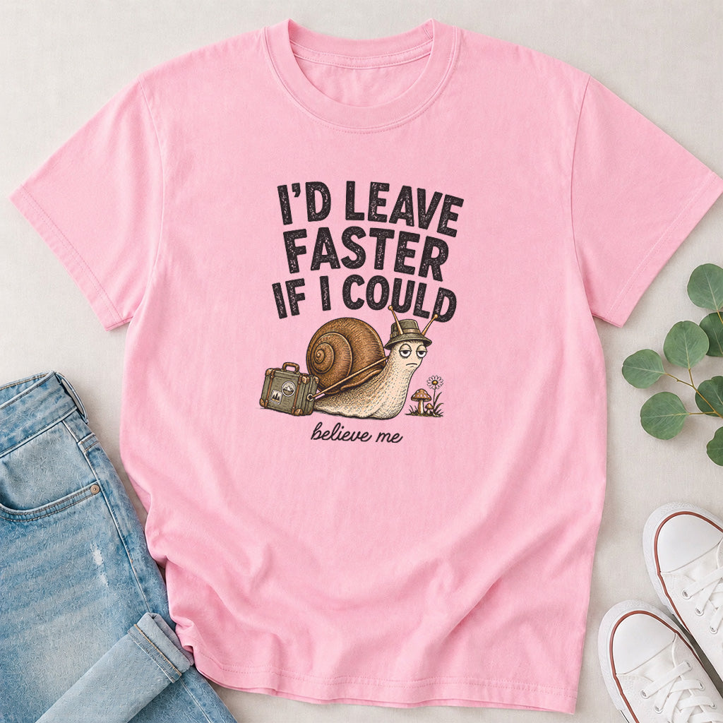 I'd Leave Faster If I Could T-Shirt