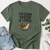 I'd Leave Faster If I Could T-Shirt
