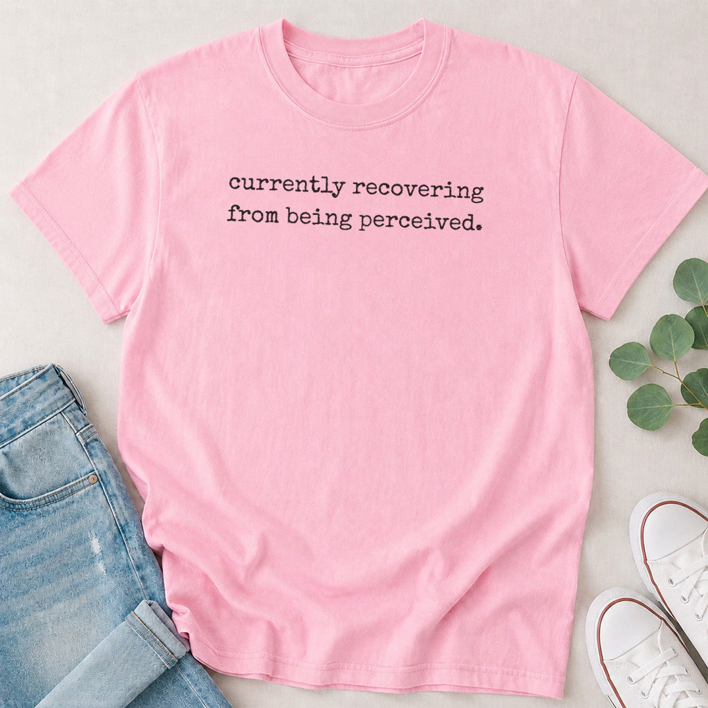 Currently Recovering from Being Perceived T-Shirt
