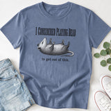 I Considered Playing Dead Possum T-Shirt
