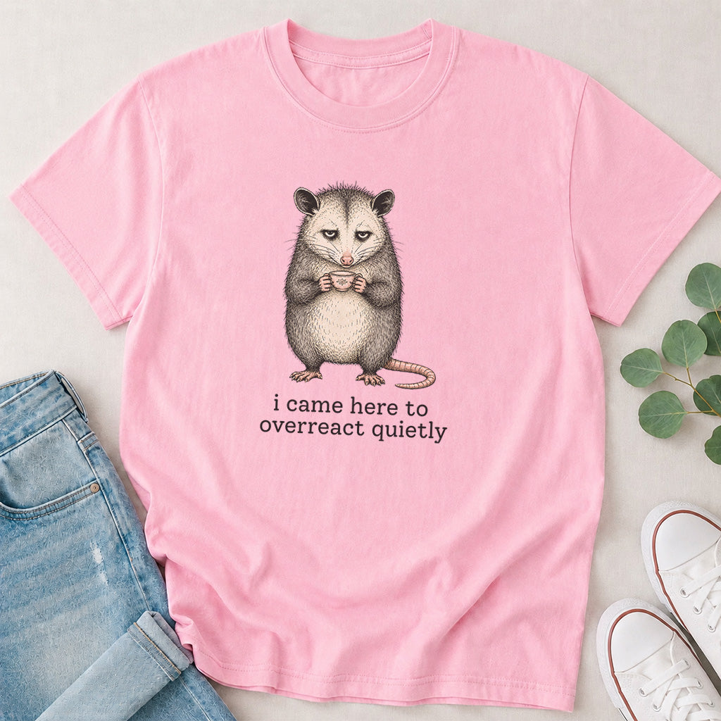 I Came Here to Overreact Quietly Possum T-Shirt