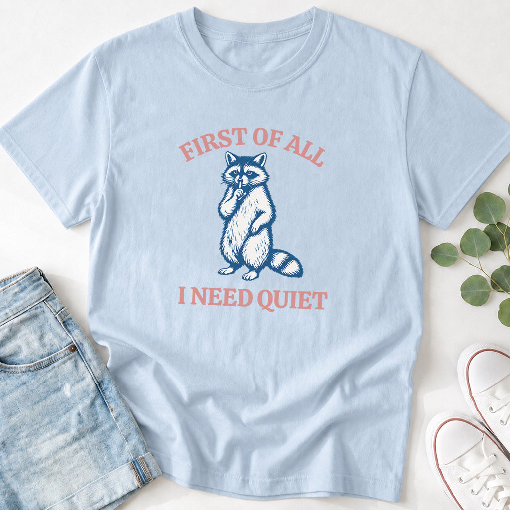 First of All I Need Quiet Raccoon T-Shirt