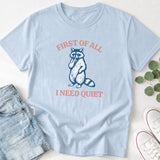 First of All I Need Quiet Raccoon T-Shirt