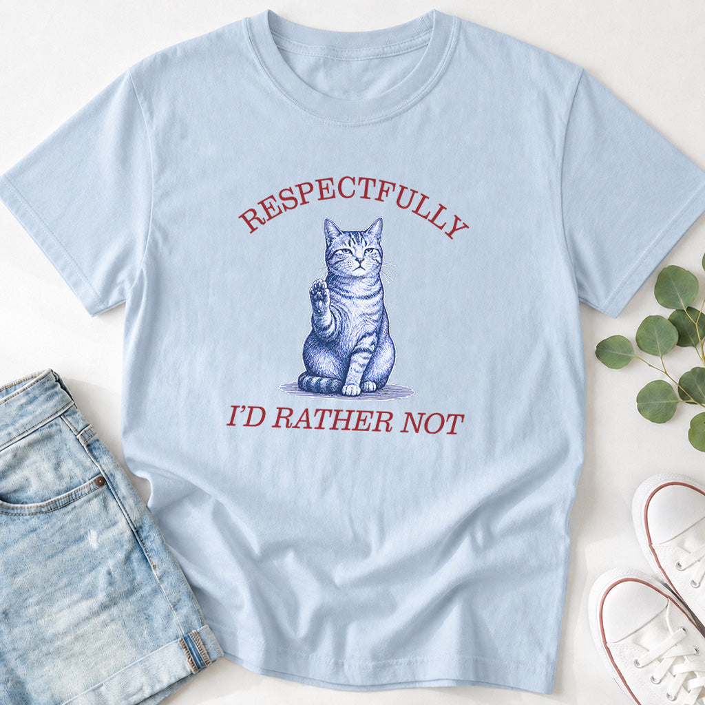 Respectfully I'd Rather Not Funny Cat T-Shirt