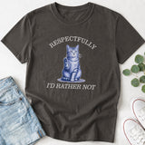 Respectfully I'd Rather Not Funny Cat T-Shirt