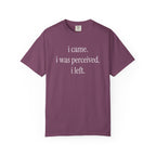 I Came I Was Perceived I Left T-Shirt