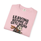 Leaving Before It Gets Weird T-Shirt