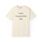 I Came I Was Perceived I Left T-Shirt