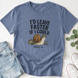 I'd Leave Faster If I Could T-Shirt