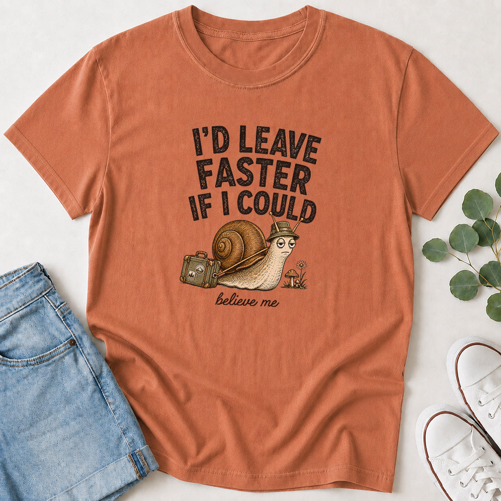 I'd Leave Faster If I Could T-Shirt