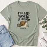 I'd Leave Faster If I Could T-Shirt