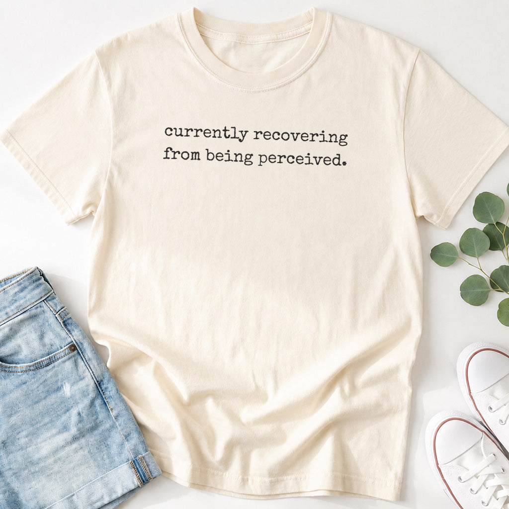 Currently Recovering from Being Perceived T-Shirt