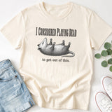 I Considered Playing Dead Possum T-Shirt