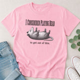 I Considered Playing Dead Possum T-Shirt