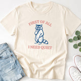 First of All I Need Quiet Raccoon T-Shirt