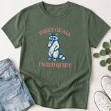 First of All I Need Quiet Raccoon T-Shirt