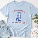 Respectfully I'd Rather Not Funny Cat T-Shirt
