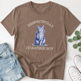 Respectfully I'd Rather Not Funny Cat T-Shirt