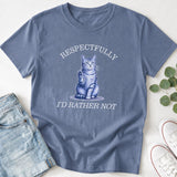 Respectfully I'd Rather Not Funny Cat T-Shirt