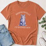 Respectfully I'd Rather Not Funny Cat T-Shirt
