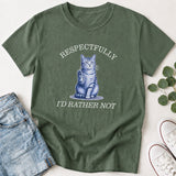 Respectfully I'd Rather Not Funny Cat T-Shirt
