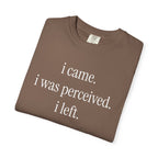 I Came I Was Perceived I Left T-Shirt