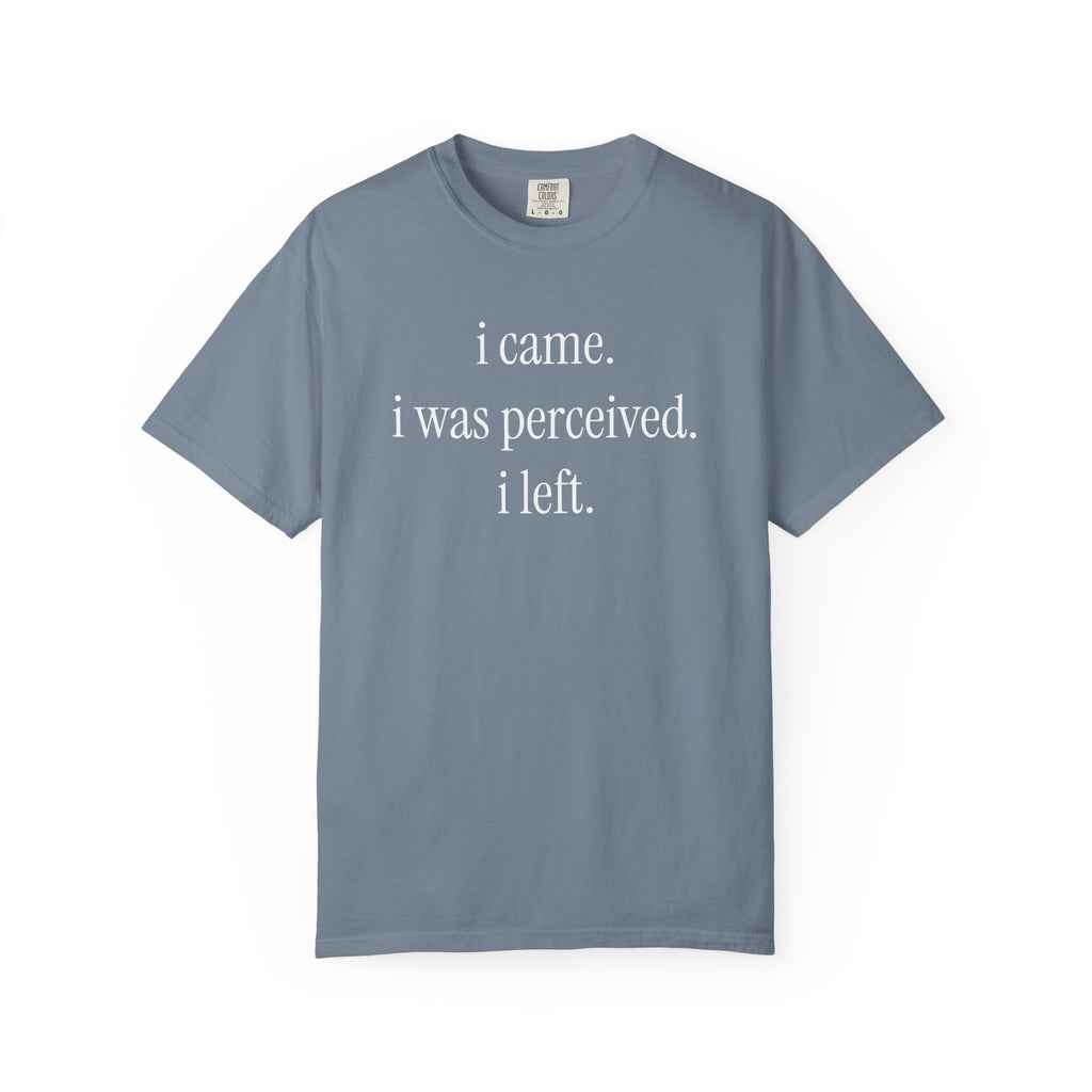 I Came I Was Perceived I Left T-Shirt
