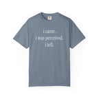 I Came I Was Perceived I Left T-Shirt