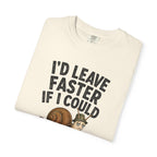I'd Leave Faster If I Could T-Shirt